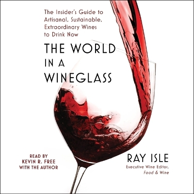 World in a Wineglass: The Insider's Guide to Artisanal, Sustainable, Extraordinary Wines to Drink  Now