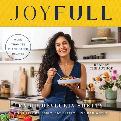 Joyfull: Cook Effortlessly, Eat Freely, Live Radiantly (a Cookbook) Unabridged edition