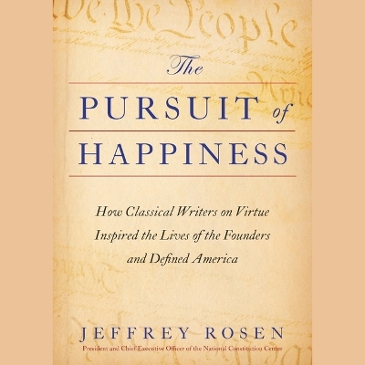 Pursuit of Happiness: How Classical Writers on Virtue Inspired the Lives of the Founders and  Defined America Unabridged edition
