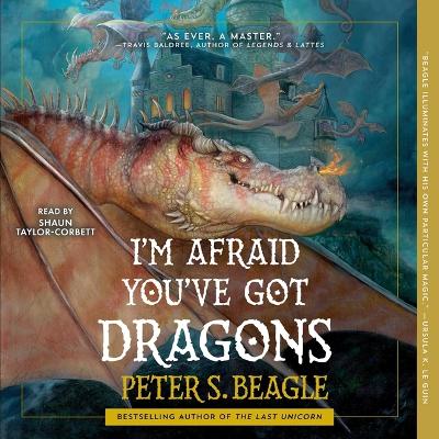 I'm Afraid You've Got Dragons Unabridged edition