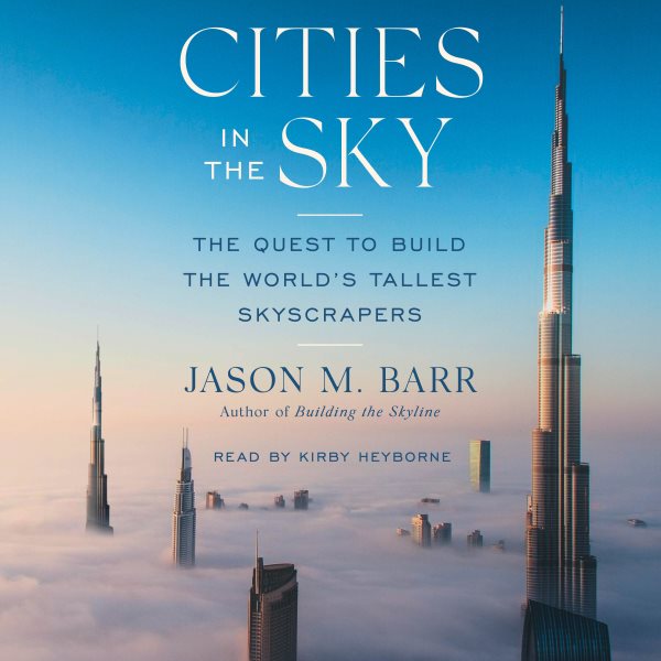 Cities in the Sky: The Quest to Build the World's Tallest Skyscrapers