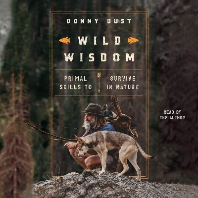 Wild Wisdom: Primal Skills to Survive in Nature