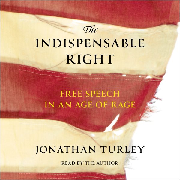 Indispensable Right: Free Speech in an Age of Rage