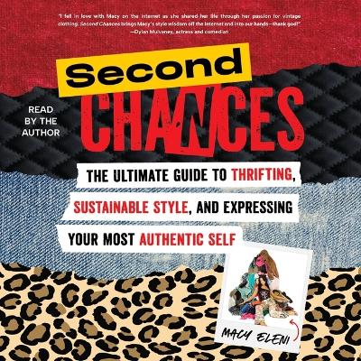 Second Chances: The Ultimate Guide to Thrifting, Sustainable Style, and Expressing Your Most  Authentic Self Unabridged edition