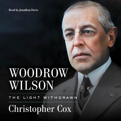 Woodrow Wilson: The Light Withdrawn Unabridged edition
