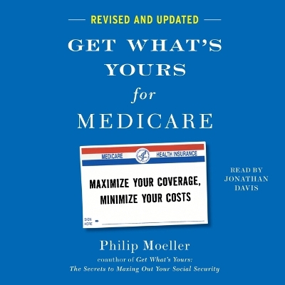 Get What's Yours for Medicare - Revised and Updated: Maximize Your Coverage, Minimize Your Costs Unabridged edition