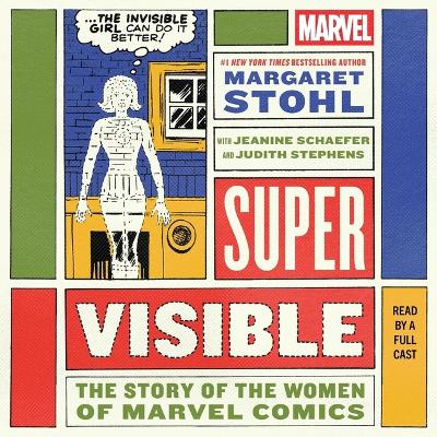 Super Visible: The Story of the Women of Marvel Comics Unabridged edition