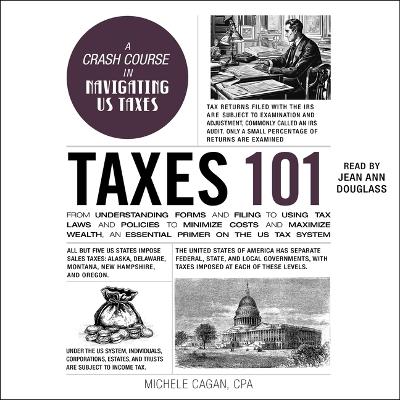 Taxes 101: From Understanding Forms and Filing to Using Tax Laws and Policies to  Minimize Costs and Maximize Wealth, an Essential Primer on the Us Tax System Unabridged edition