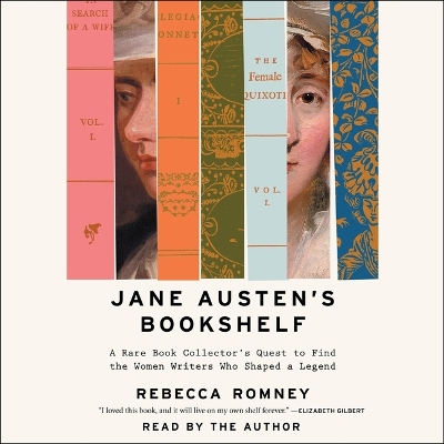 Jane Austen's Bookshelf: A Rare Book Collector's Quest to Find the Women Writers Who Shaped a Legend Unabridged edition
