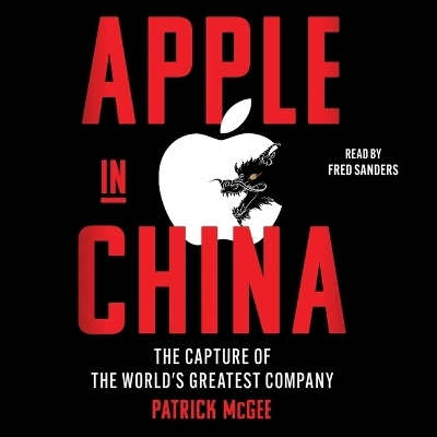 Apple in China: The Capture of the World's Greatest Company Unabridged edition