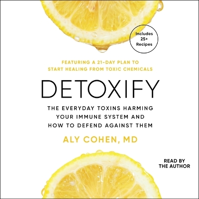 Detoxify: The Everyday Toxins Harming Your Immune System and How to Defend Against Them Unabridged edition