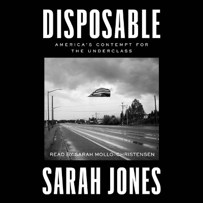 Disposable: America's Contempt for the Underclass Unabridged edition