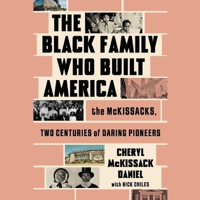 Black Family Who Built America: The McKissacks, Two Centuries of Daring Pioneers Unabridged edition