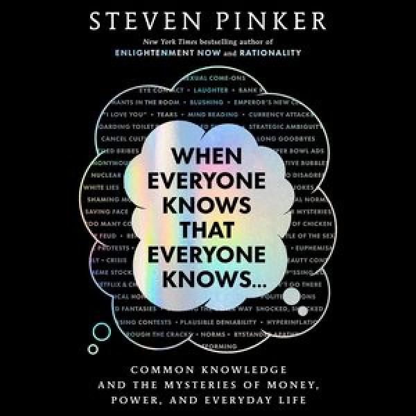 When Everyone Knows That Everyone Knows . . .: Common Knowledge and the Mysteries of Money, Power, and Everyday Life Unabridged edition
