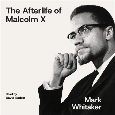 Afterlife of Malcolm X: An Outcast Turned Icon's Enduring Impact on America Unabridged edition