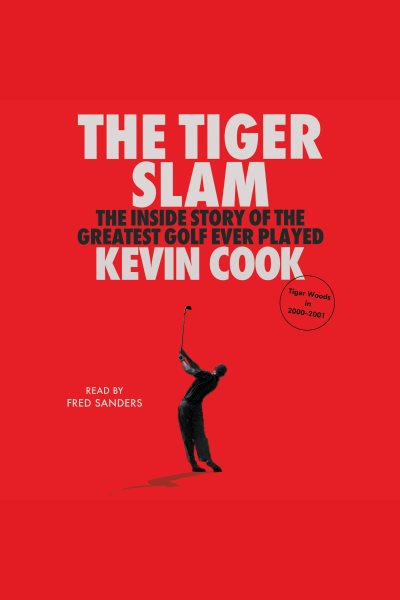 Tiger Slam: The Inside Story of the Greatest Golf Ever Played (Tiger Woods in 2000-2001)