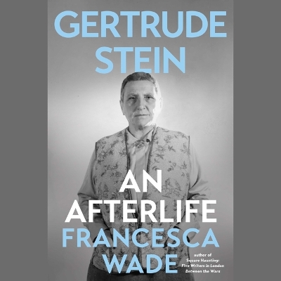 Gertrude Stein: An Afterlife Unabridged edition