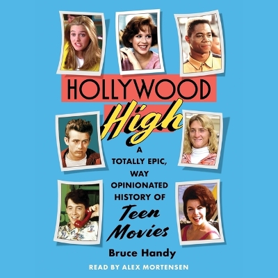 Hollywood High: A Totally Epic, Way Opinionated History of Teen Movies Unabridged edition