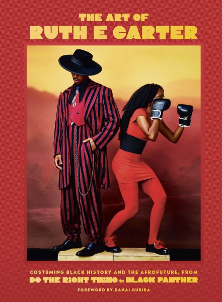 Art of Ruth E. Carter: Costuming Black History and the Afrofuture, from Do the Right Thing to Black Panther