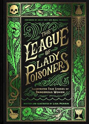 League of Lady Poisoners: Illustrated True Stories of Dangerous Women