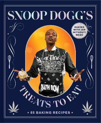 Snoop Doggs Treats to Eat: 55 Baking RecipesBaking With (or Without) Weed