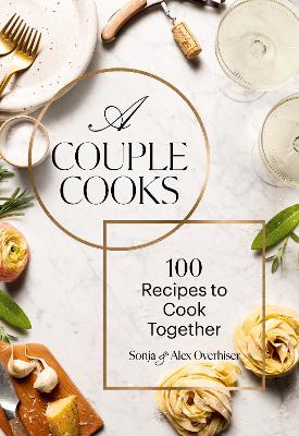 Couple Cooks: 100 Recipes to Cook Together