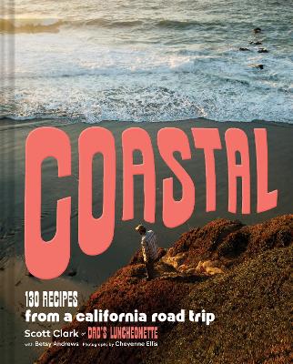 Coastal: 130 Recipes from a California Road Trip