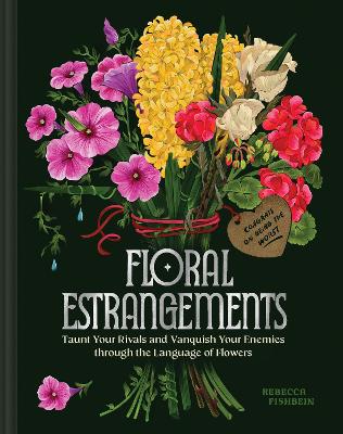 Floral Estrangements: Taunt Your Rivals and Vanquish Your Enemies through the Language of Flowers