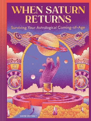 When Saturn Returns: A Not-at-All Terrifying Guide to Surviving Life's Astrological Coming-of-Age