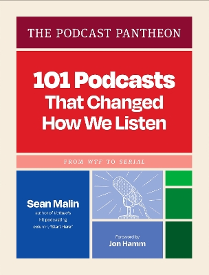 Podcast Pantheon: 101 Podcasts That Changed How We ListenFrom WTF to Serial