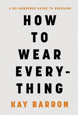 HT WEAR EVERYTHING: A No-nonsense Guide to Dressing