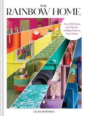 Rainbow Home: Over 200 Ideas and Tips for Adding Color to Your Home