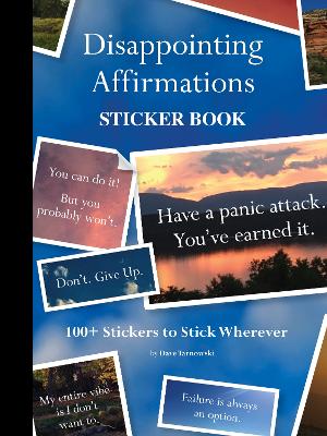 Disappointing Affirmations Sticker Book: 100plus Stickers to Stick Wherever