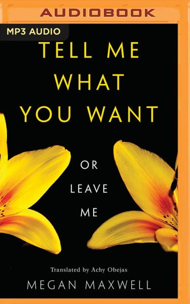 Tell Me What You WantOr Leave Me Unabridged edition