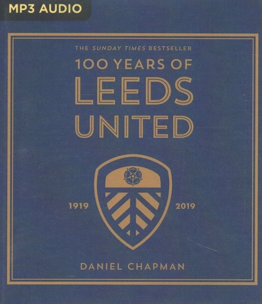 100 Years of Leeds United Unabridged edition