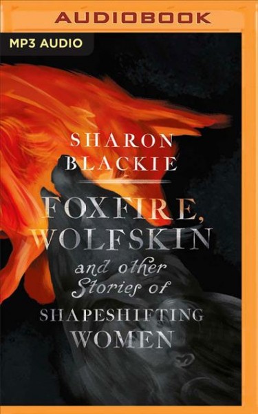 Foxfire, Wolfskin and Other Stories of Shapeshifting Women Unabridged edition