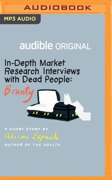In-Depth Market Research Interviews with Dead People: Bounty: A Short Story Unabridged edition