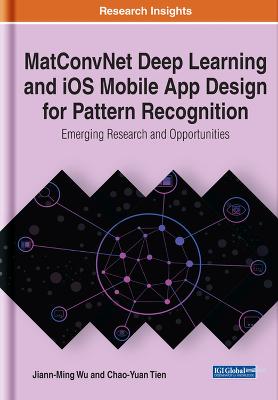 MatConvNet Deep Learning and iOS Mobile App Design for Pattern Recognition:  Emerging Research and Opportunities