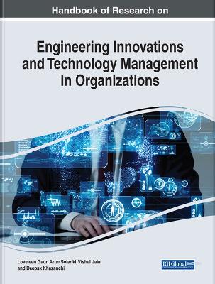 Handbook of Research on Engineering Innovations and Technology Management in  Organizations