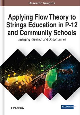 Applying Flow Theory to Strings Education in P-12 and Community Schools:  Emerging Research and Opportunities