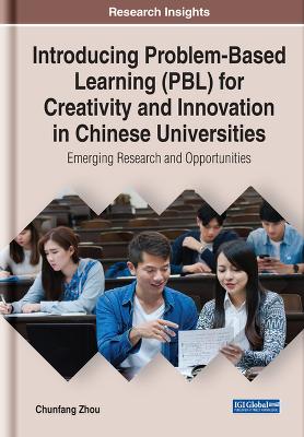 Introducing Problem-Based Learning (PBL) for Creativity and Innovation in  Chinese Universities: Emerging Research and Opportunities