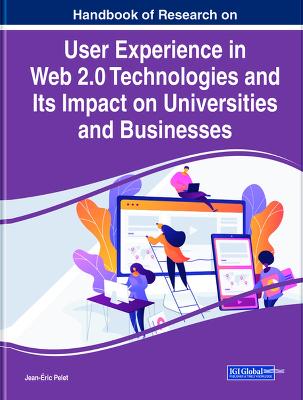 Handbook of Research on User Experience in Web 2.0 Technologies and Its  Impact on Universities and Businesses