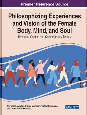 Philosophising Experiences and Vision of the Female Body, Mind, and Soul:  Historical Context and Contemporary Theory