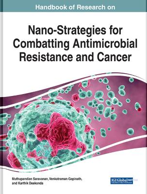 Handbook of Research on Nano-Strategies for Combatting Antimicrobial  Resistance and Cancer