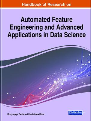Handbook of Research on Automated Feature Engineering and Advanced  Applications in Data Science