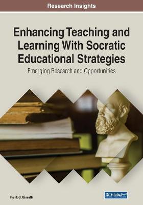 Enhancing Teaching and Learning With Socratic Educational Strategies:  Emerging Research and Opportunities