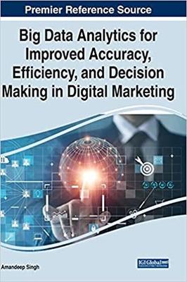 Big Data Analytics for Improved Accuracy, Efficiency, and Decision Making in  Digital Marketing