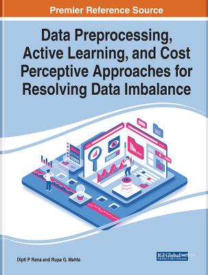 Handbook of Research on Data Preprocessing, Active Learning, and Cost  Perceptive Approaches for Resolving Data Imbalance