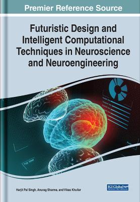 Handbook of Research on Futuristic Design and Intelligent Computational  Techniques in Neuroscience and Neuroengineering