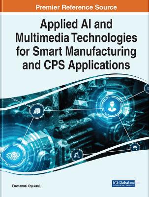 Applied AI and Multimedia Technologies for Smart Manufacturing and CPS  Applications